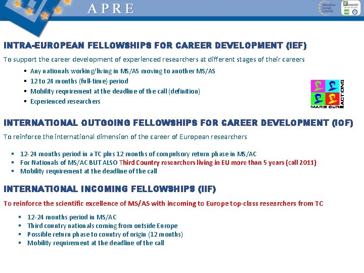 INTRA-EUROPEAN FELLOWSHIPS FOR CAREER DEVELOPMENT (IEF) To support the career development of experienced researchers