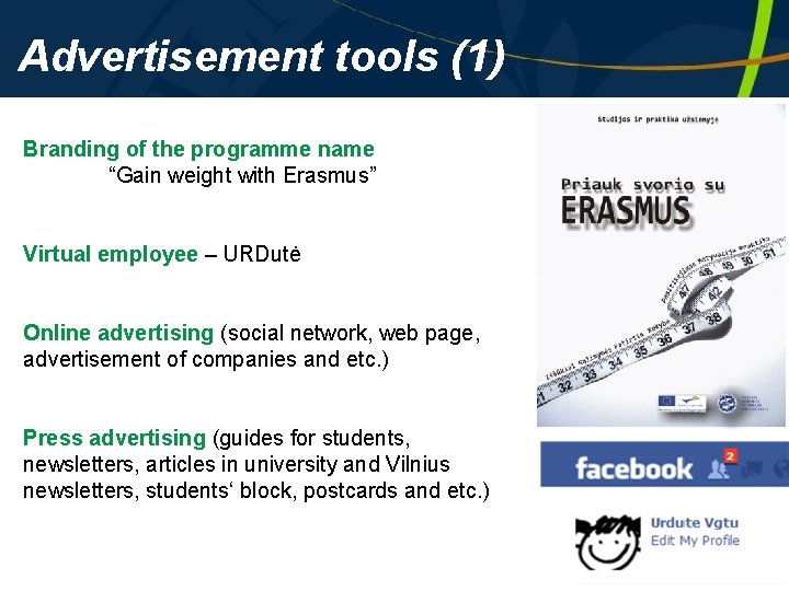 Advertisement tools (1) Branding of the programme name “Gain weight with Erasmus” Virtual employee Advertisement tools (1) Branding of the programme name “Gain weight with Erasmus” Virtual employee