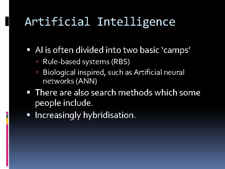 Artificial Intelligence AI is often divided into two basic ‘camps’ Rule-based systems (RBS) Biological