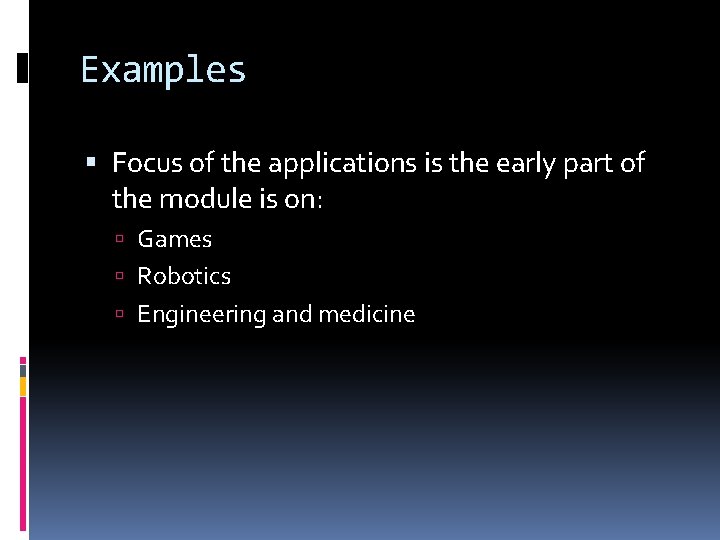 Examples Focus of the applications is the early part of the module is on: