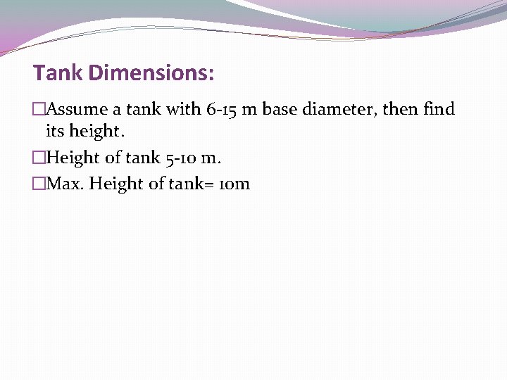 Tank Dimensions: �Assume a tank with 6 -15 m base diameter, then find its