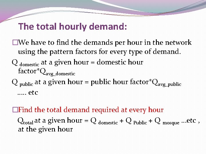 The total hourly demand: �We have to find the demands per hour in the
