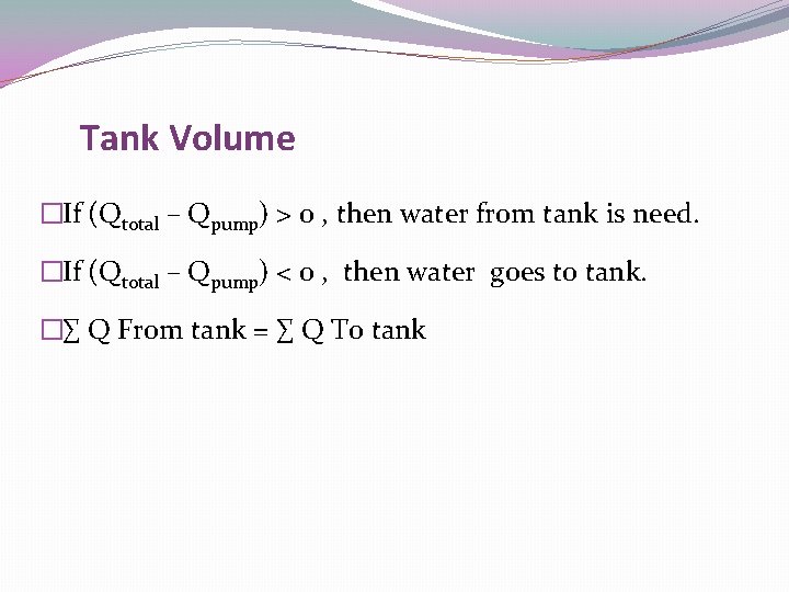 Tank Volume �If (Qtotal – Qpump) > 0 , then water from tank is