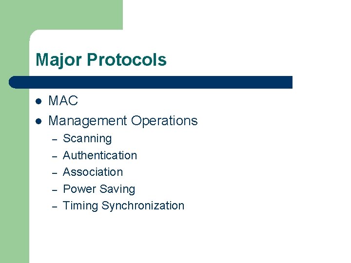 Major Protocols l l MAC Management Operations – – – Scanning Authentication Association Power