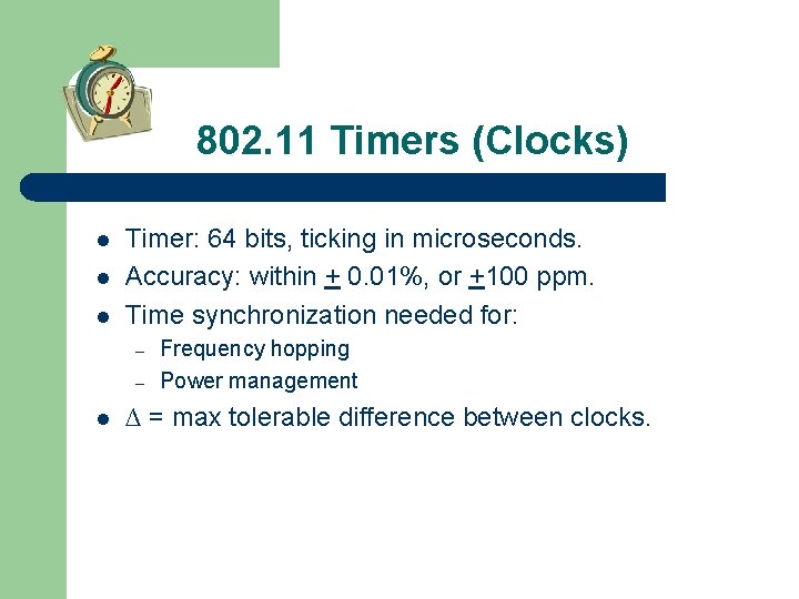 802. 11 Timers (Clocks) l l l Timer: 64 bits, ticking in microseconds. Accuracy: