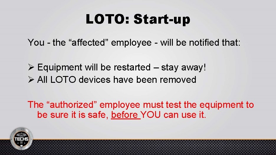 LOTO: Start-up You - the “affected” employee - will be notified that: Ø Equipment