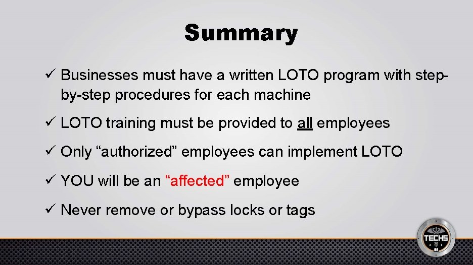 Summary ü Businesses must have a written LOTO program with stepby-step procedures for each