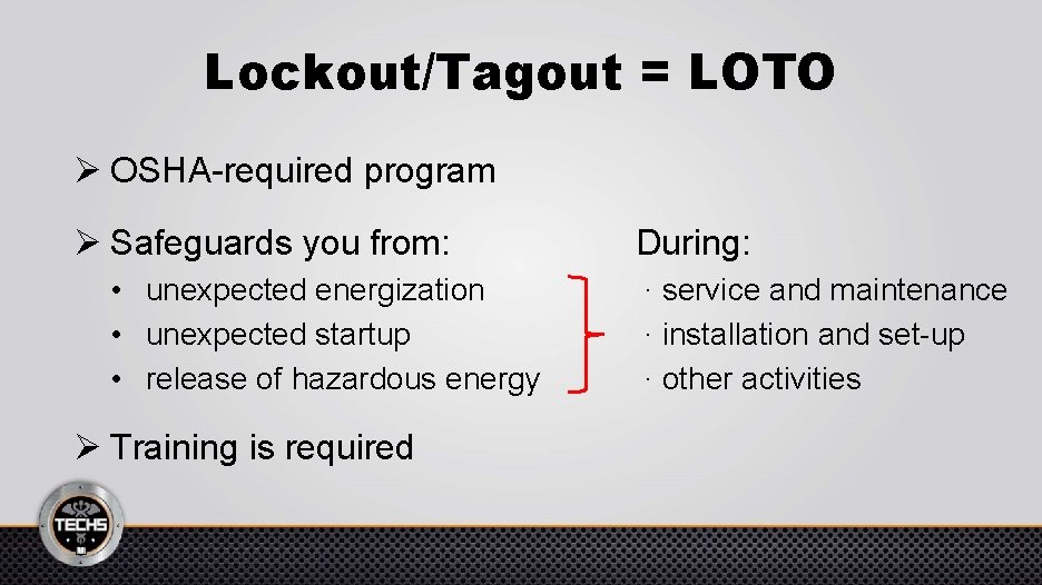 Lockout/Tagout = LOTO Ø OSHA-required program Ø Safeguards you from: • unexpected energization •