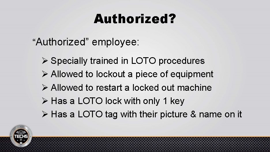 Authorized? “Authorized” employee: Ø Specially trained in LOTO procedures Ø Allowed to lockout a