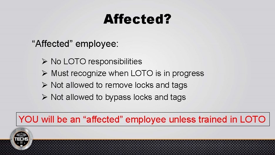 Affected? “Affected” employee: Ø Ø No LOTO responsibilities Must recognize when LOTO is in