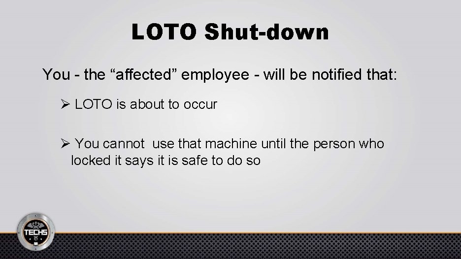 LOTO Shut-down You - the “affected” employee - will be notified that: Ø LOTO
