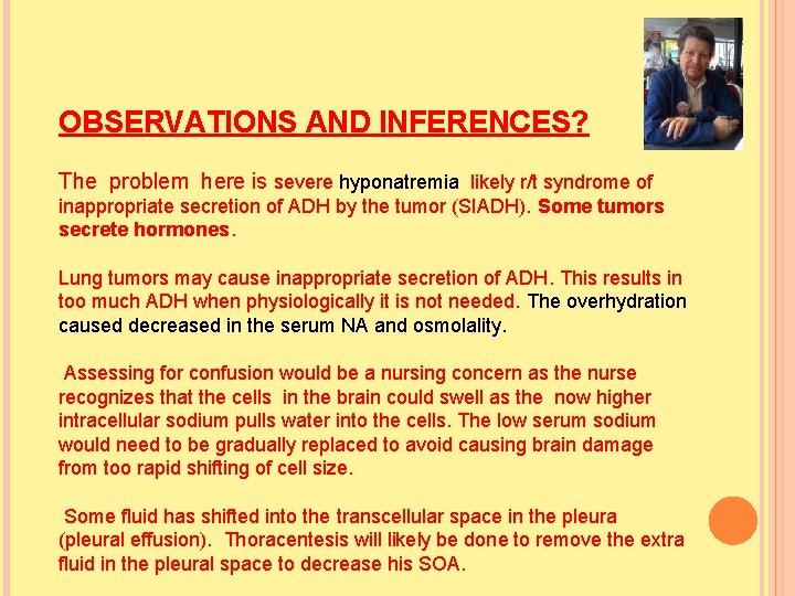OBSERVATIONS AND INFERENCES? The problem here is severe hyponatremia likely r/t syndrome of inappropriate OBSERVATIONS AND INFERENCES? The problem here is severe hyponatremia likely r/t syndrome of inappropriate