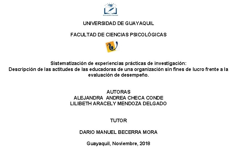 UNIVERSIDAD DE GUAYAQUIL FACULTAD DE CIENCIAS PSICOLÓGICAS Sistematización de experiencias prácticas de investigación: UNIVERSIDAD DE GUAYAQUIL FACULTAD DE CIENCIAS PSICOLÓGICAS Sistematización de experiencias prácticas de investigación: