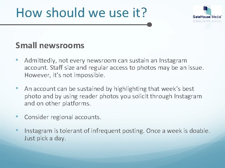 How should we use it? Small newsrooms • Admittedly, not every newsroom can sustain