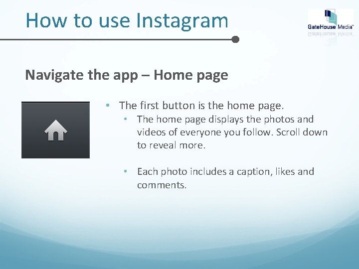 How to use Instagram Navigate the app – Home page • The first button