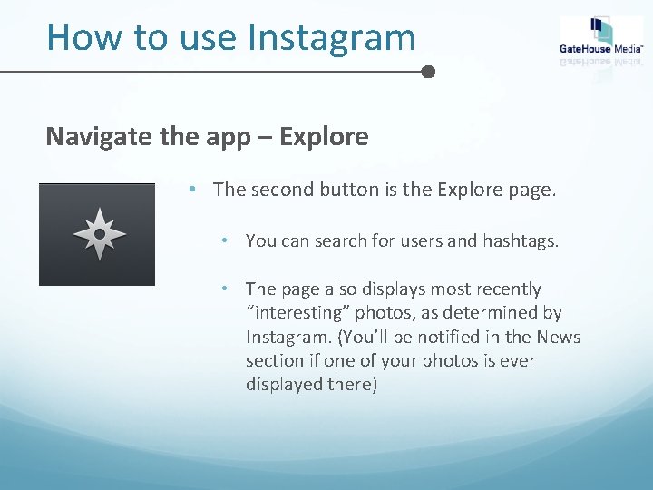 How to use Instagram Navigate the app – Explore • The second button is