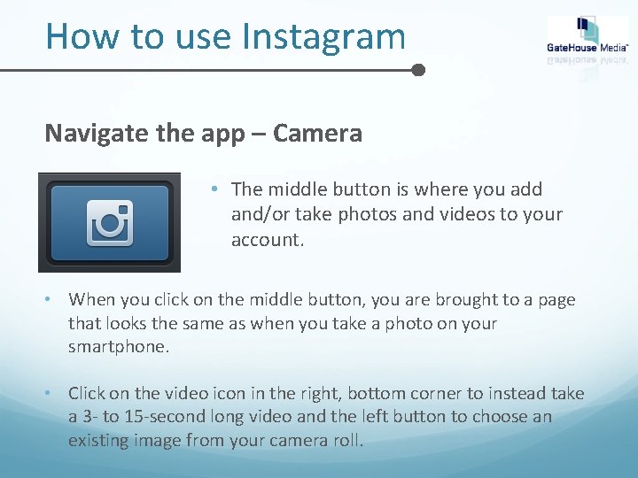 How to use Instagram Navigate the app – Camera • The middle button is