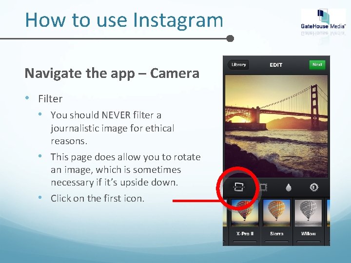 How to use Instagram Navigate the app – Camera • Filter • You should