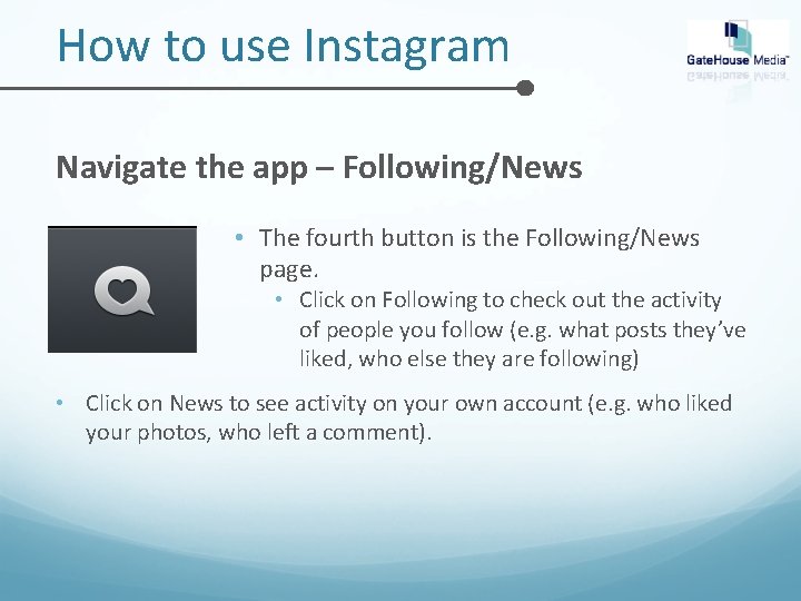 How to use Instagram Navigate the app – Following/News • The fourth button is