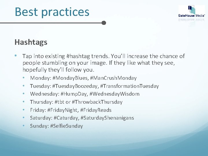 Best practices Hashtags • Tap into existing #hashtag trends. You’ll increase the chance of