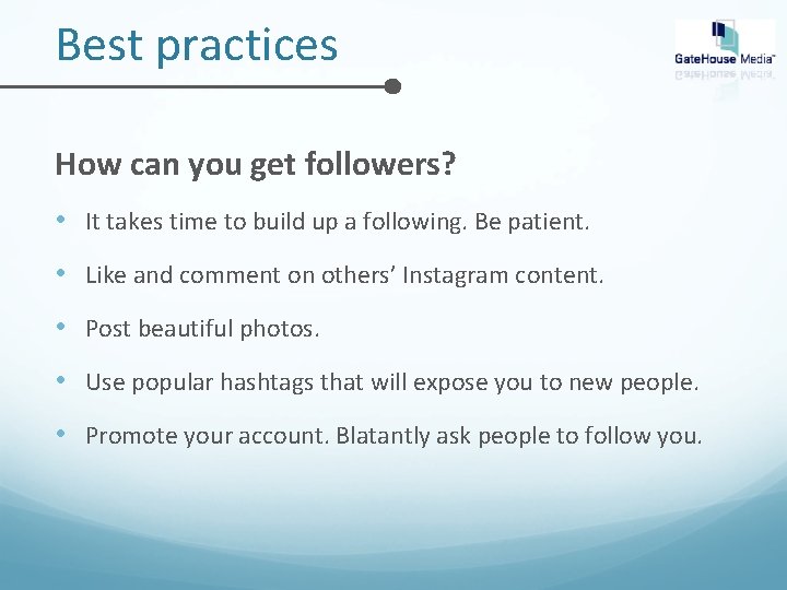 Best practices How can you get followers? • It takes time to build up