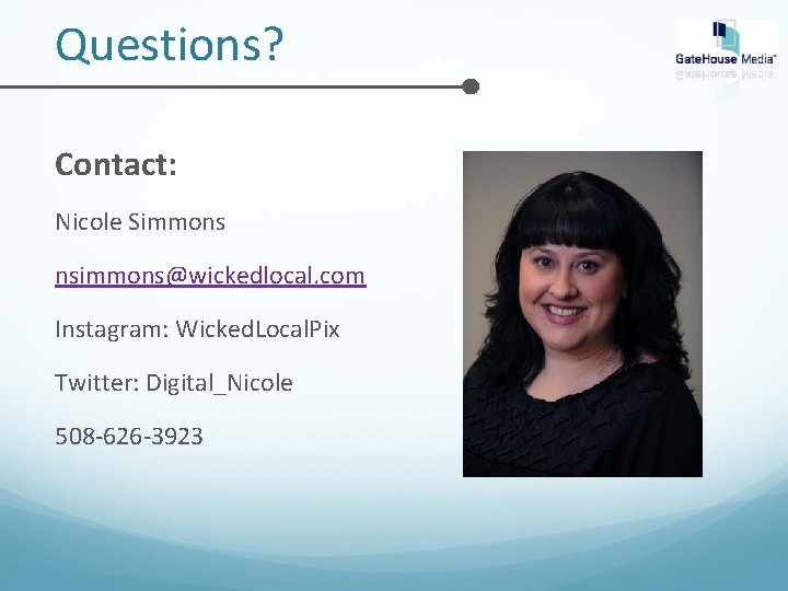 Questions? Contact: Nicole Simmons nsimmons@wickedlocal. com Instagram: Wicked. Local. Pix Twitter: Digital_Nicole 508 -626