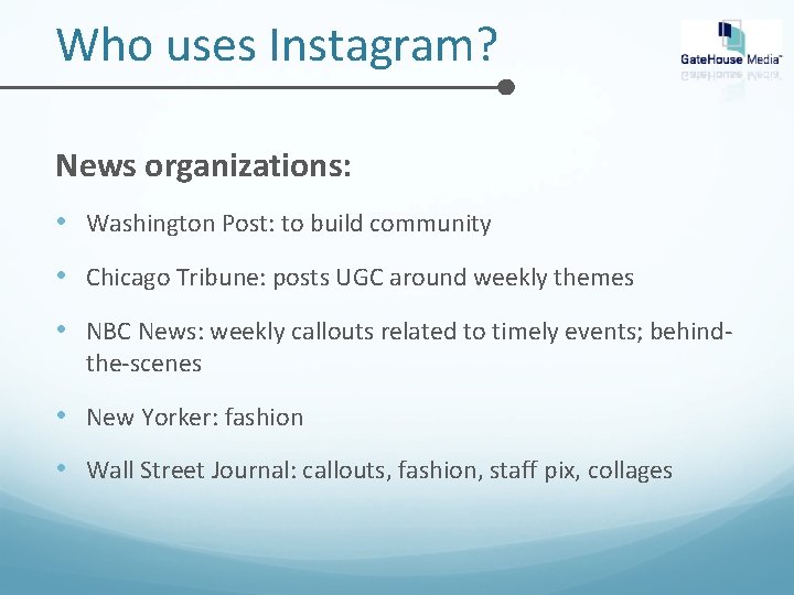 Who uses Instagram? News organizations: • Washington Post: to build community • Chicago Tribune: