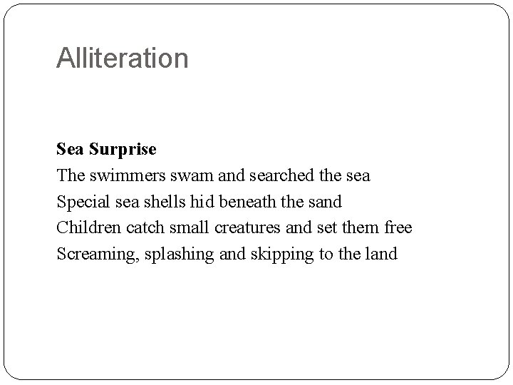 Alliteration Sea Surprise The swimmers swam and searched the sea Special sea shells hid