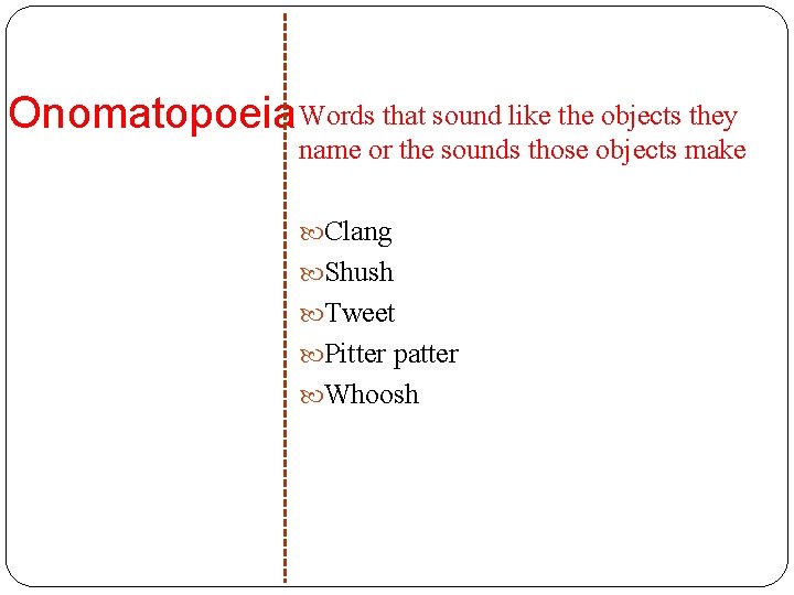Onomatopoeia Words that sound like the objects they name or the sounds those objects