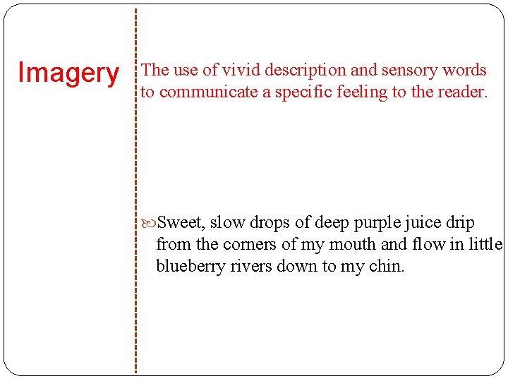 Imagery The use of vivid description and sensory words to communicate a specific feeling