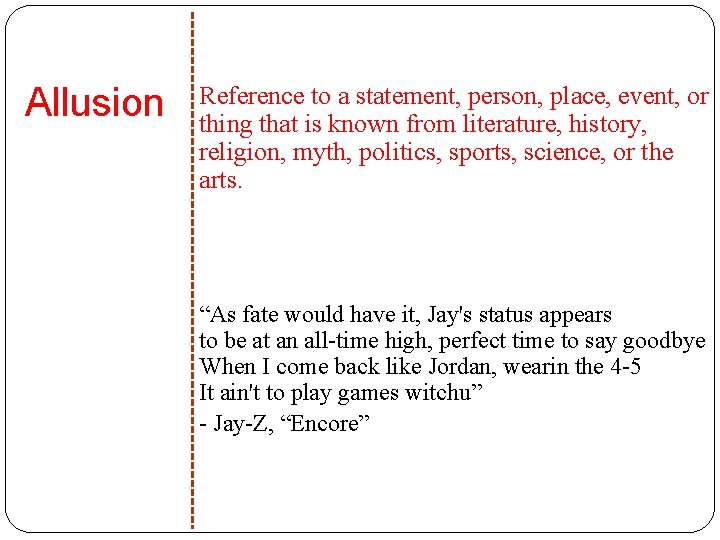 Allusion Reference to a statement, person, place, event, or thing that is known from
