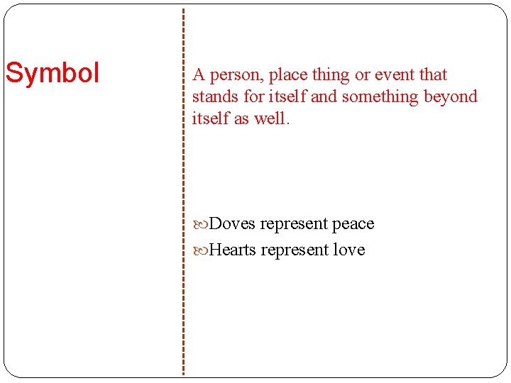 Symbol A person, place thing or event that stands for itself and something beyond