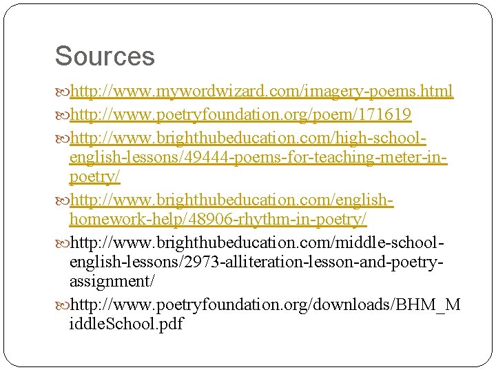 Sources http: //www. mywordwizard. com/imagery-poems. html http: //www. poetryfoundation. org/poem/171619 http: //www. brighthubeducation. com/high-school-