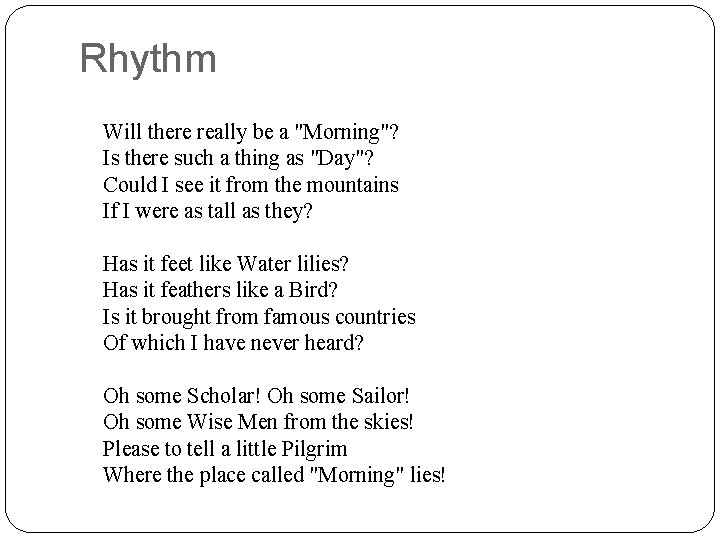 Rhythm Will there really be a "Morning"? Is there such a thing as "Day"?