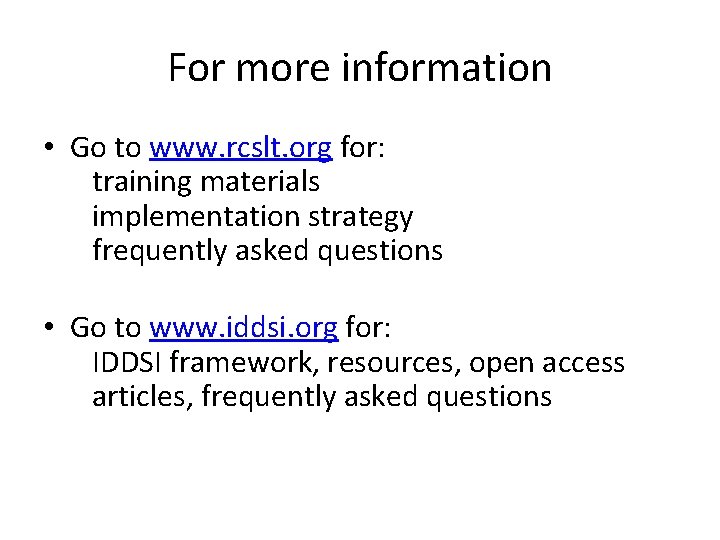 For more information • Go to www. rcslt. org for: training materials implementation strategy