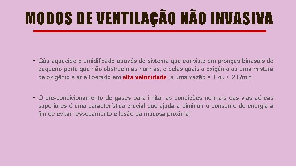 MODOS DE VENTILAÇÃO NÃO INVASIVA • Gás aquecido e umidificado através de sistema que