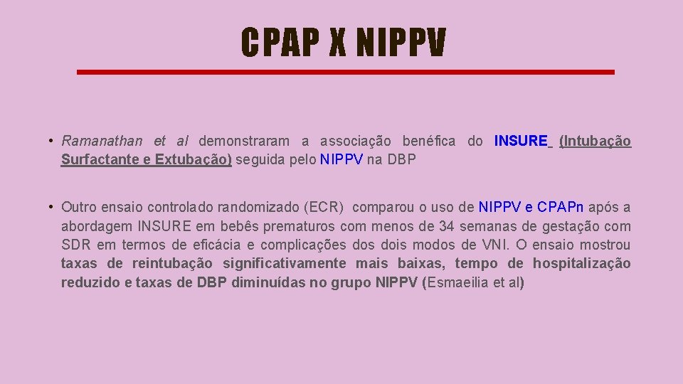 CPAP X NIPPV • Ramanathan et al demonstraram a associação benéfica do INSURE (Intubação