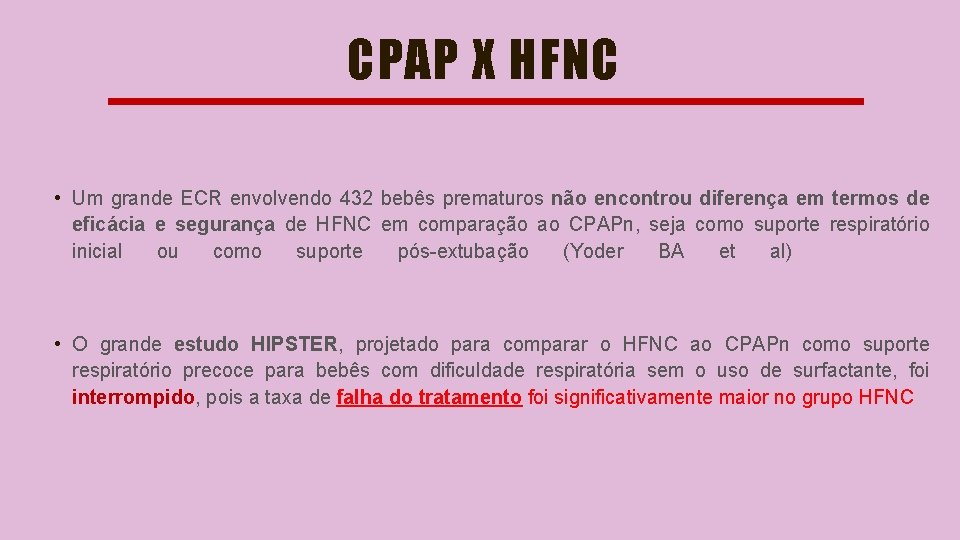 CPAP X HFNC • Um grande ECR envolvendo 432 bebês prematuros não encontrou diferença