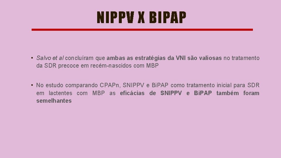 NIPPV X BIPAP • Salvo et al concluíram que ambas as estratégias da VNI
