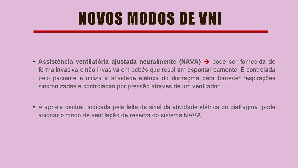 NOVOS MODOS DE VNI • Assistência ventilatória ajustada neuralmente (NAVA) pode ser fornecida de