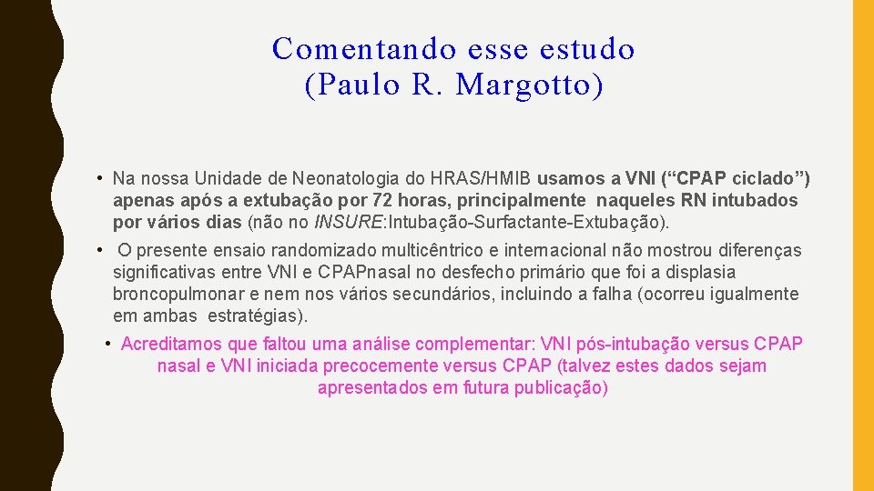 Comentando esse estudo (Paulo R. Margotto) • Na nossa Unidade de Neonatologia do HRAS/HMIB