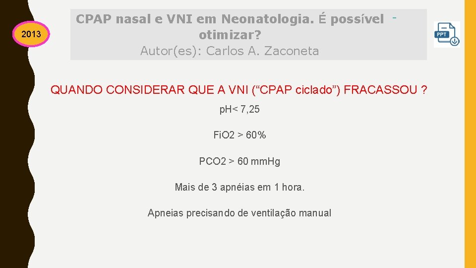 2013 CPAP nasal e VNI em Neonatologia. É possível otimizar? Autor(es): Carlos A. Zaconeta