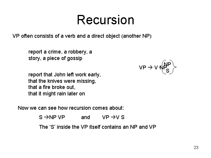 Recursion VP often consists of a verb and a direct object (another NP) report