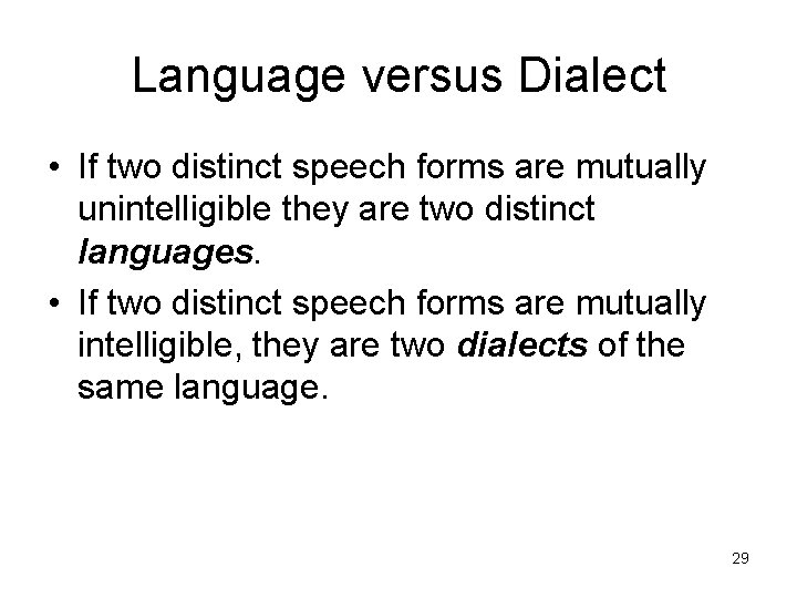 Language versus Dialect • If two distinct speech forms are mutually unintelligible they are