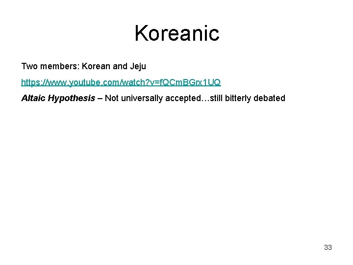 Koreanic Two members: Korean and Jeju https: //www. youtube. com/watch? v=f. QCm. BGrx 1