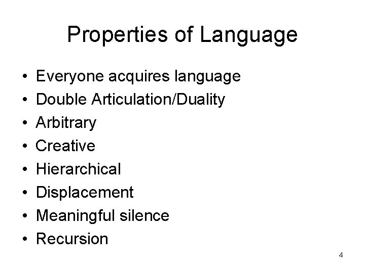 Properties of Language • • Everyone acquires language Double Articulation/Duality Arbitrary Creative Hierarchical Displacement