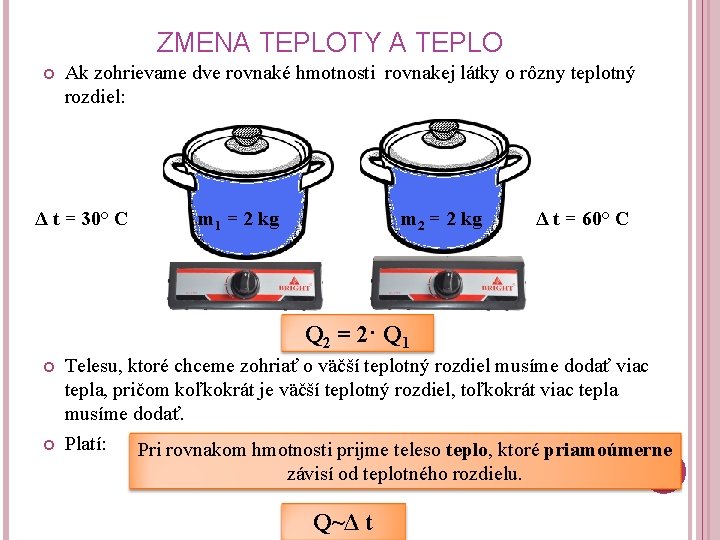 ZMENA TEPLOTY A TEPLO Ak zohrievame dve rovnaké hmotnosti rovnakej látky o rôzny teplotný