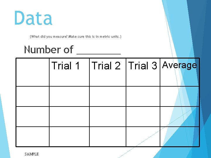 Data (What did you measure? Make sure this is in metric units. ) Number Data (What did you measure? Make sure this is in metric units. ) Number