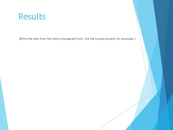 Results (Write the data from the table in paragraph form. See the sample projects Results (Write the data from the table in paragraph form. See the sample projects