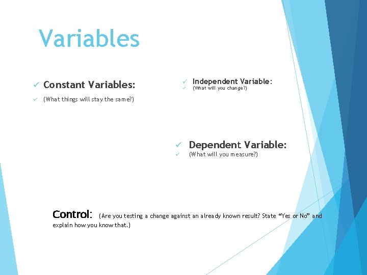 Variables ü Constant Variables: ü (What things will stay the same? ) Control: ü Variables ü Constant Variables: ü (What things will stay the same? ) Control: ü